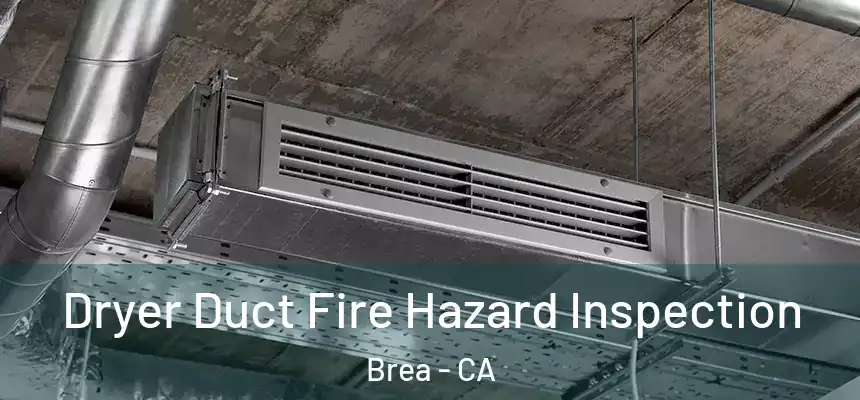  Dryer Duct Fire Hazard Inspection Brea - CA
