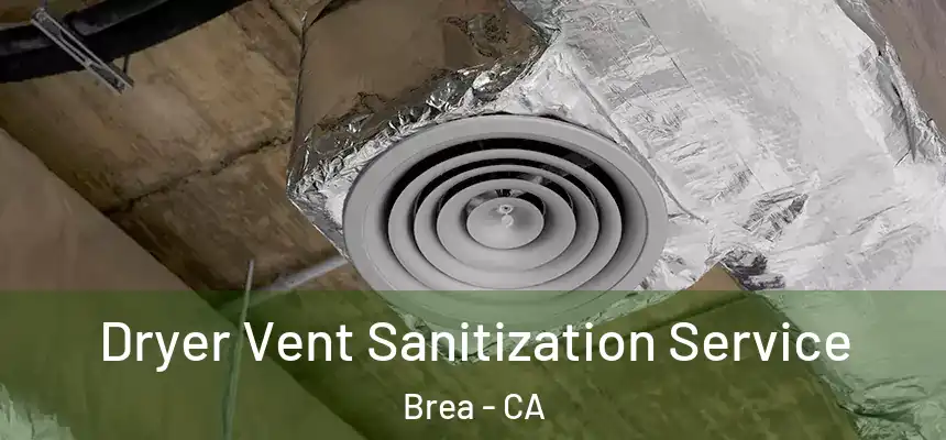 Dryer Vent Sanitization Service Brea - CA