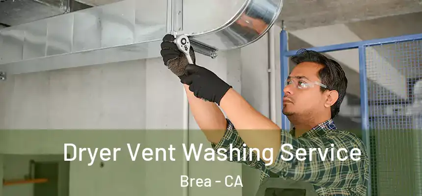  Dryer Vent Washing Service Brea - CA