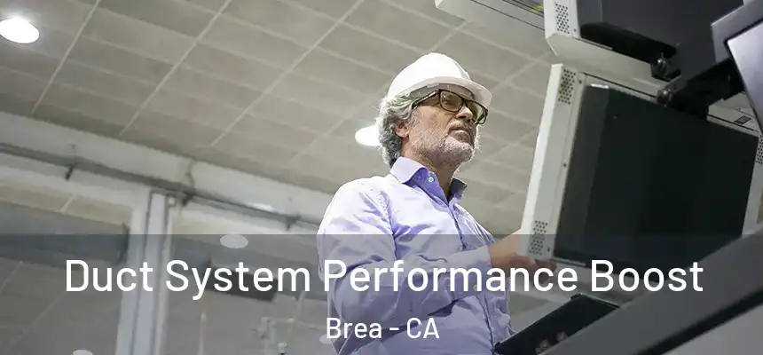 Duct System Performance Boost Brea - CA