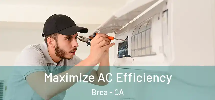 Maximize AC Efficiency Brea - CA