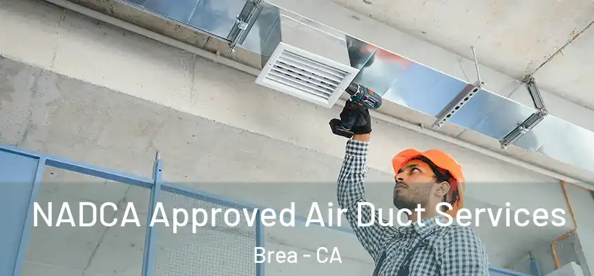  NADCA Approved Air Duct Services Brea - CA