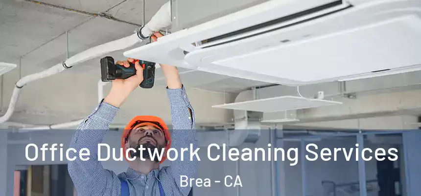  Office Ductwork Cleaning Services Brea - CA