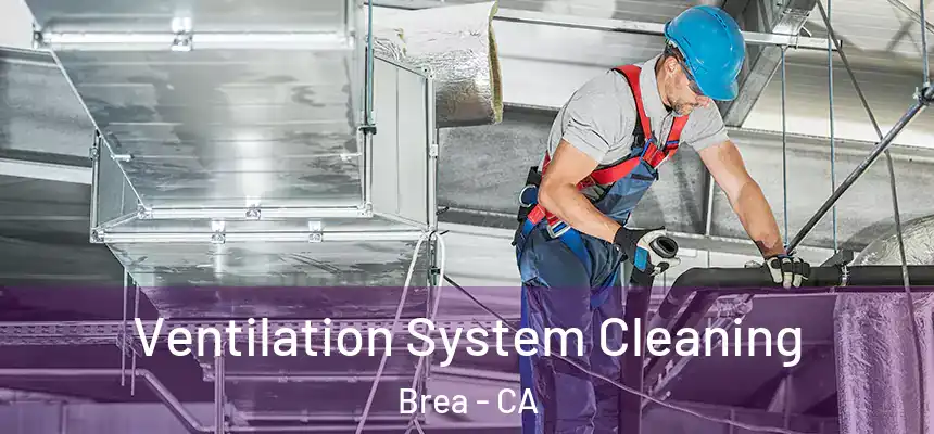  Ventilation System Cleaning Brea - CA